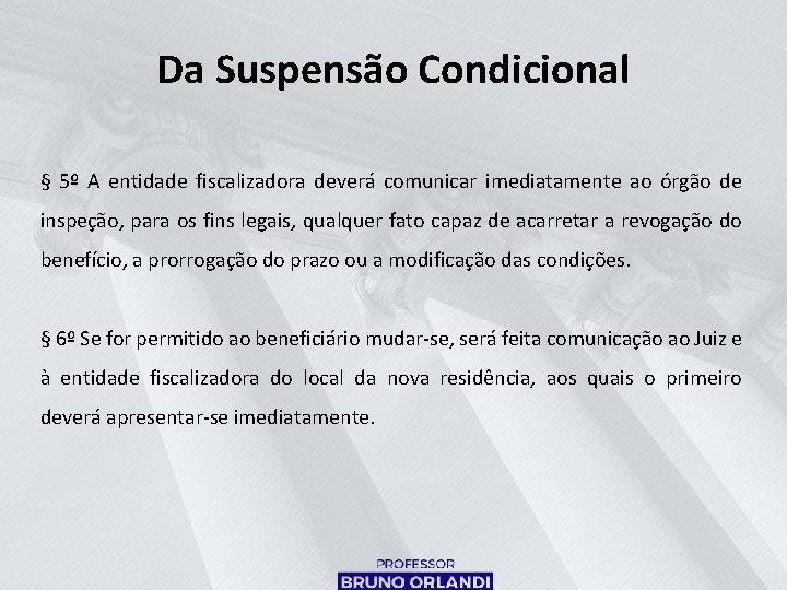 Da Suspensão Condicional § 5º A entidade fiscalizadora deverá comunicar imediatamente ao órgão de