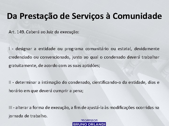 Da Prestação de Serviços à Comunidade Art. 149. Caberá ao Juiz da execução: I