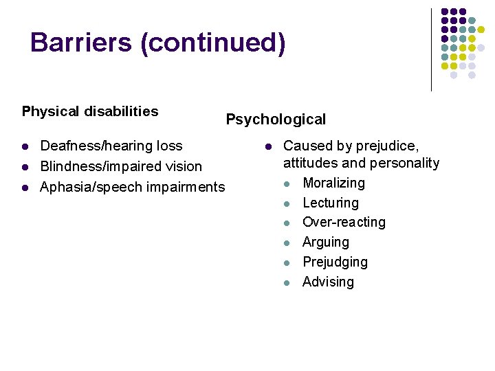 Barriers (continued) Physical disabilities l l l Deafness/hearing loss Blindness/impaired vision Aphasia/speech impairments Psychological