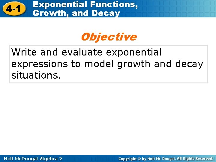 4 -1 Exponential Functions, Growth, and Decay Objective Write and evaluate exponential expressions to