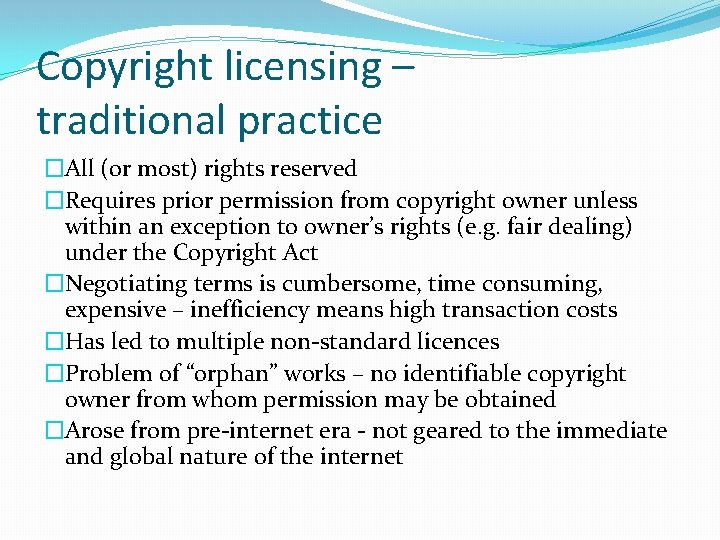 Copyright licensing – traditional practice �All (or most) rights reserved �Requires prior permission from