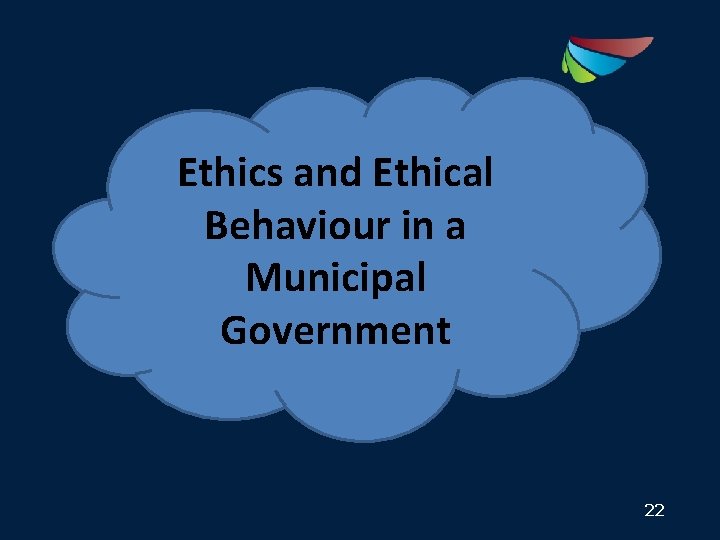 Ethics and Ethical Behaviour in a Municipal Government 22 