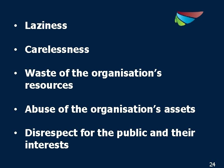  • Laziness • Carelessness • Waste of the organisation’s resources • Abuse of