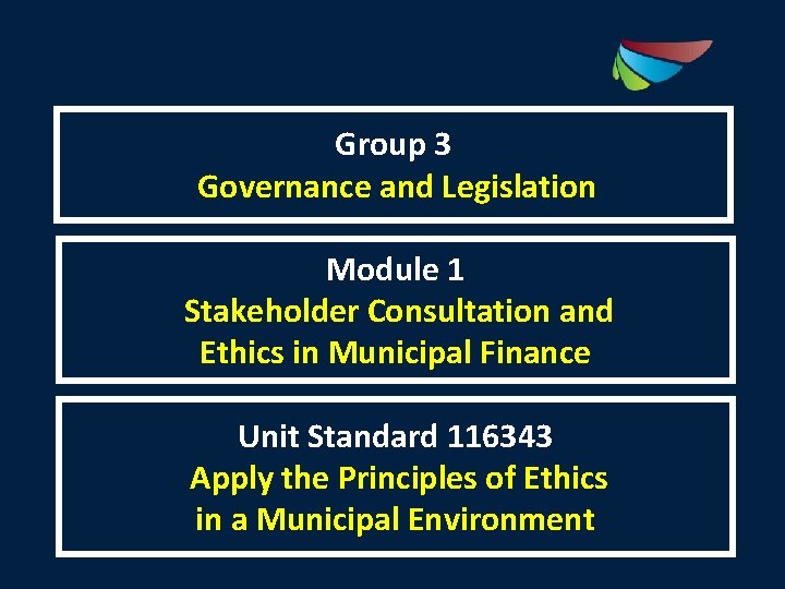 Group 3 Governance and Legislation Module 1 Stakeholder Consultation and Ethics in Municipal Finance