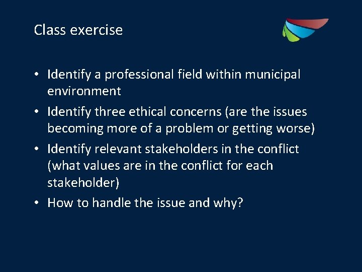 Class exercise • Identify a professional field within municipal environment • Identify three ethical