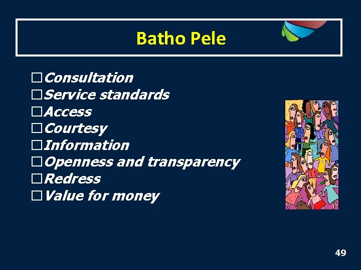 Batho Pele �Consultation �Service standards �Access �Courtesy �Information �Openness and transparency �Redress �Value for
