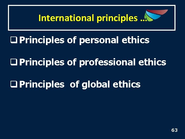 International principles … q Principles of personal ethics q Principles of professional ethics q