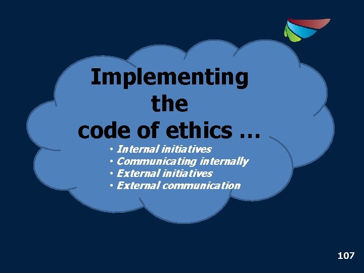 Implementing the code of ethics … • • Internal initiatives Communicating internally External initiatives