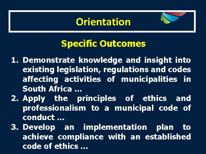 Orientation Specific Outcomes 1. Demonstrate knowledge and insight into existing legislation, regulations and codes