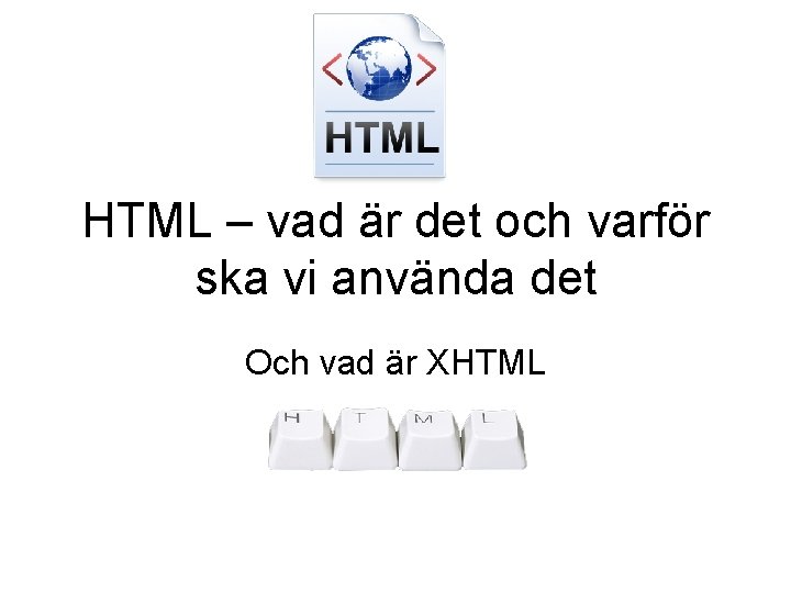 HTML – vad är det och varför ska vi använda det Och vad är