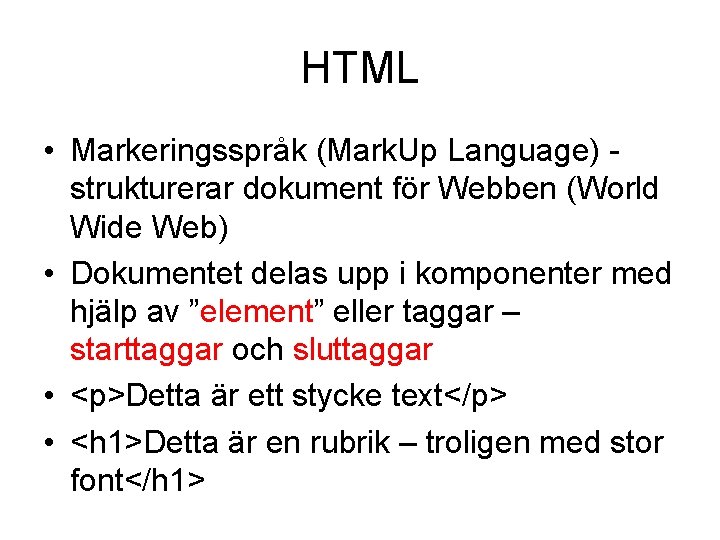 HTML • Markeringsspråk (Mark. Up Language) - strukturerar dokument för Webben (World Wide Web)