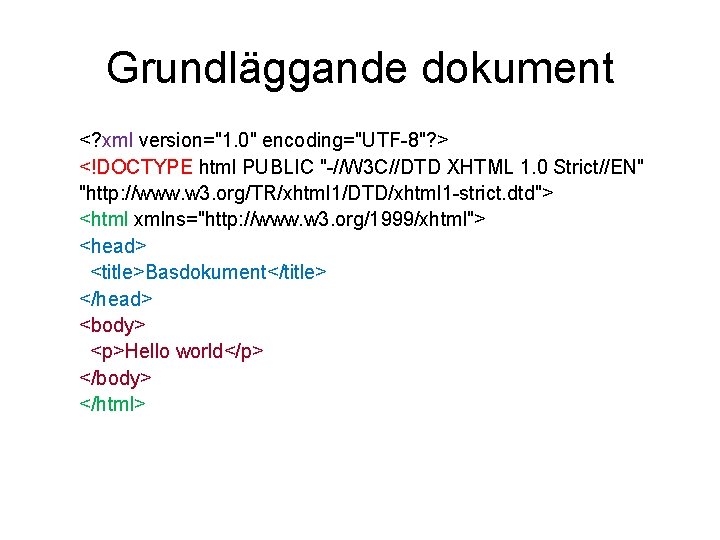 Grundläggande dokument <? xml version="1. 0" encoding="UTF-8"? > <!DOCTYPE html PUBLIC "-//W 3 C//DTD