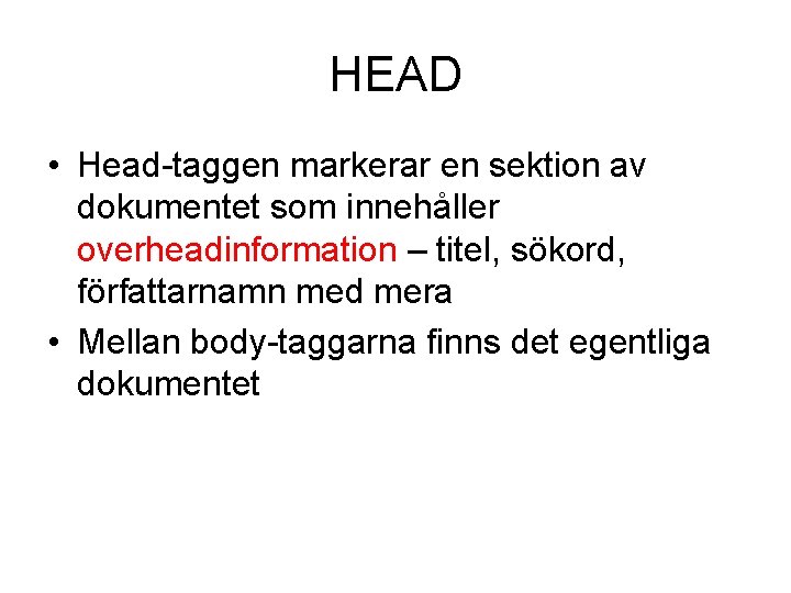 HEAD • Head-taggen markerar en sektion av dokumentet som innehåller overheadinformation – titel, sökord,