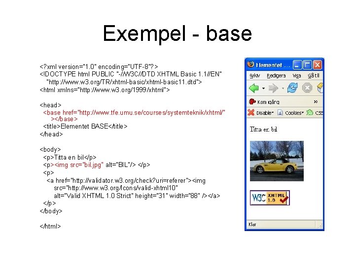 Exempel - base <? xml version="1. 0" encoding="UTF-8"? > <!DOCTYPE html PUBLIC "-//W 3