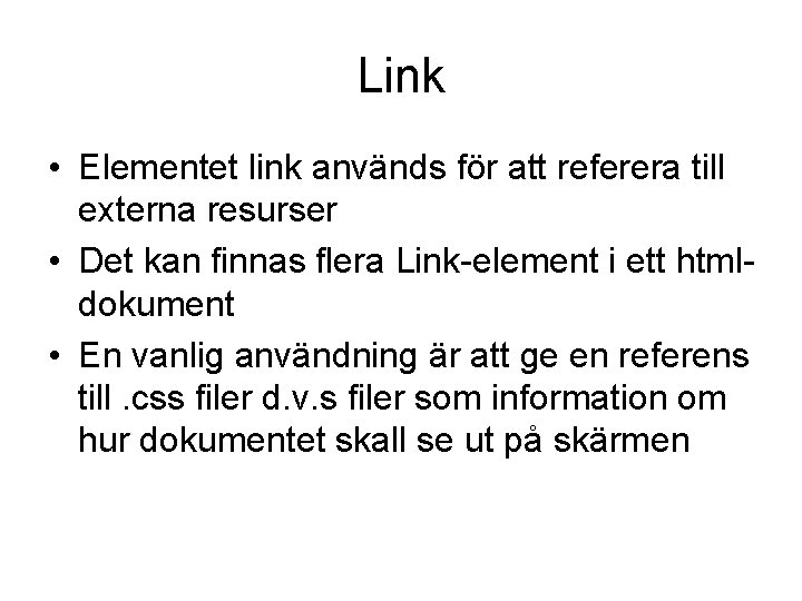 Link • Elementet link används för att referera till externa resurser • Det kan