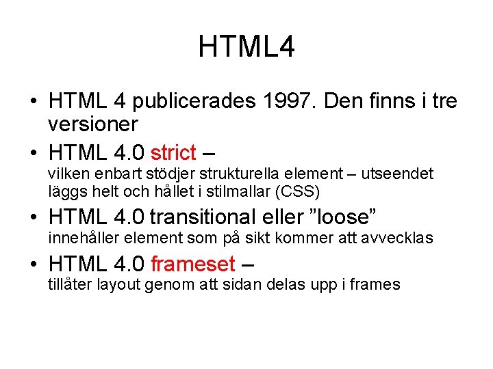 HTML 4 • HTML 4 publicerades 1997. Den finns i tre versioner • HTML