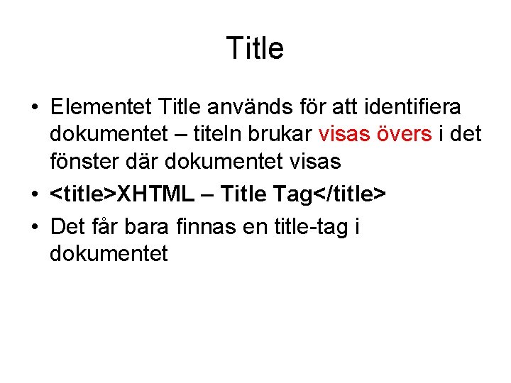 Title • Elementet Title används för att identifiera dokumentet – titeln brukar visas övers