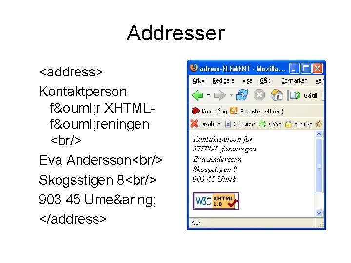 Addresser <address> Kontaktperson fö r XHTMLfö reningen <br/> Eva Andersson<br/> Skogsstigen 8<br/> 903 45