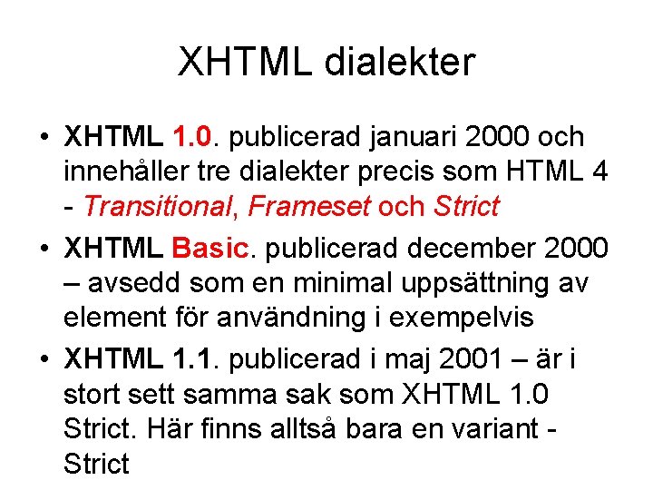 XHTML dialekter • XHTML 1. 0. publicerad januari 2000 och innehåller tre dialekter precis