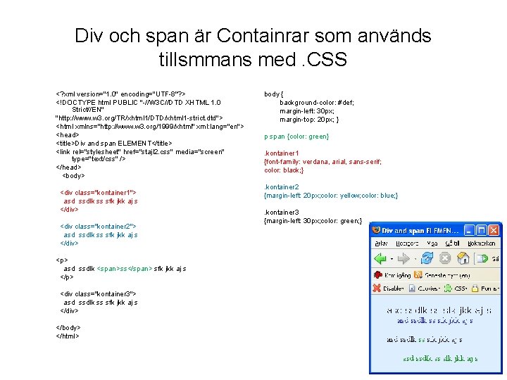 Div och span är Containrar som används tillsmmans med. CSS <? xml version="1. 0"