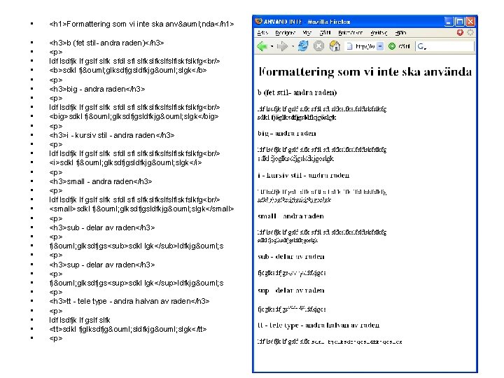  • <h 1>Formattering som vi inte ska anvä nda</h 1> • • •