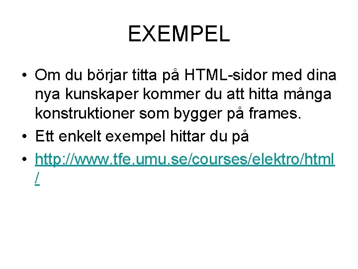 EXEMPEL • Om du börjar titta på HTML-sidor med dina nya kunskaper kommer du