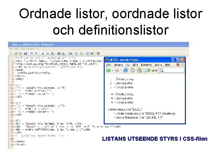 Ordnade listor, oordnade listor och definitionslistor LISTANS UTSEENDE STYRS I CSS-filen 