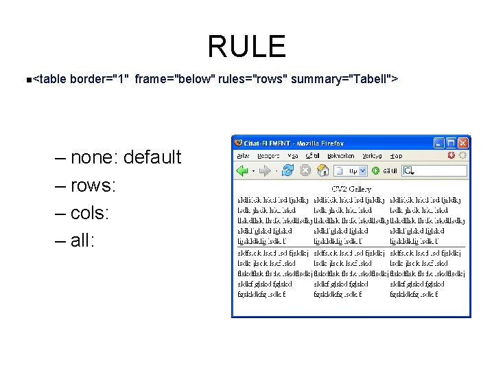RULE n<table border="1" frame="below" rules="rows" summary="Tabell"> – none: default – rows: – cols: –