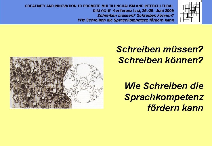 CREATIVITY AND INNOVATION TO PROMOTE MULTILUNGUALISM AND INTERCULTURAL DIALOGUE Konferenz Iasi, 25. /26. Juni