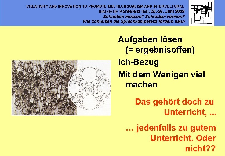 CREATIVITY AND INNOVATION TO PROMOTE MULTILUNGUALISM AND INTERCULTURAL DIALOGUE Konferenz Iasi, 25. /26. Juni