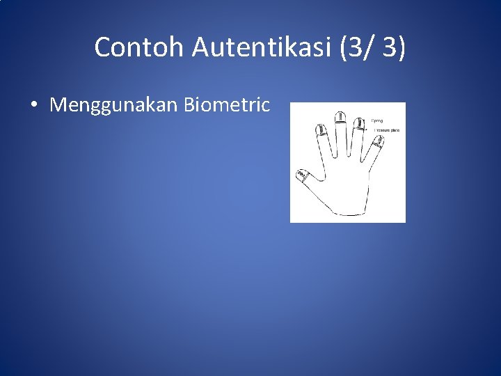 Contoh Autentikasi (3/ 3) • Menggunakan Biometric 