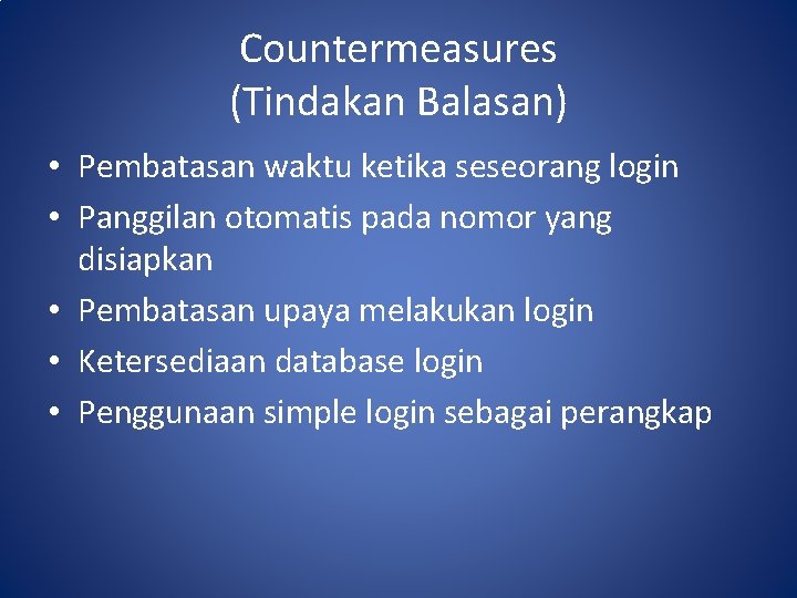 Countermeasures (Tindakan Balasan) • Pembatasan waktu ketika seseorang login • Panggilan otomatis pada nomor