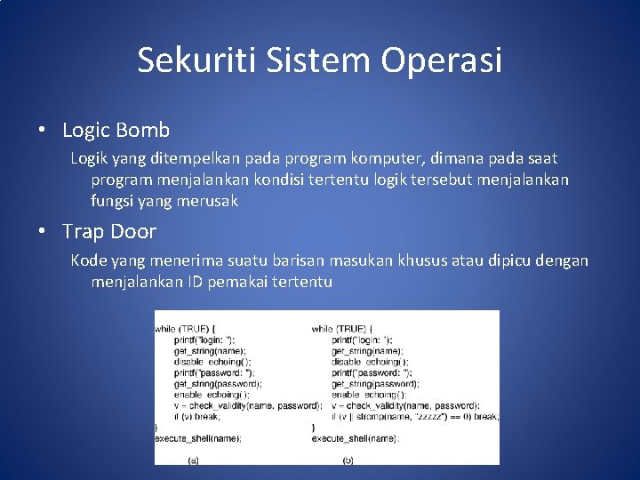 Sekuriti Sistem Operasi • Logic Bomb Logik yang ditempelkan pada program komputer, dimana pada