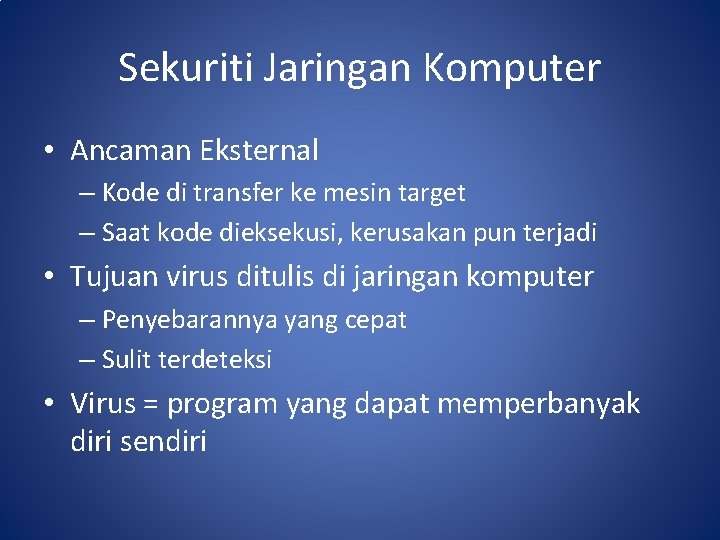 Sekuriti Jaringan Komputer • Ancaman Eksternal – Kode di transfer ke mesin target –