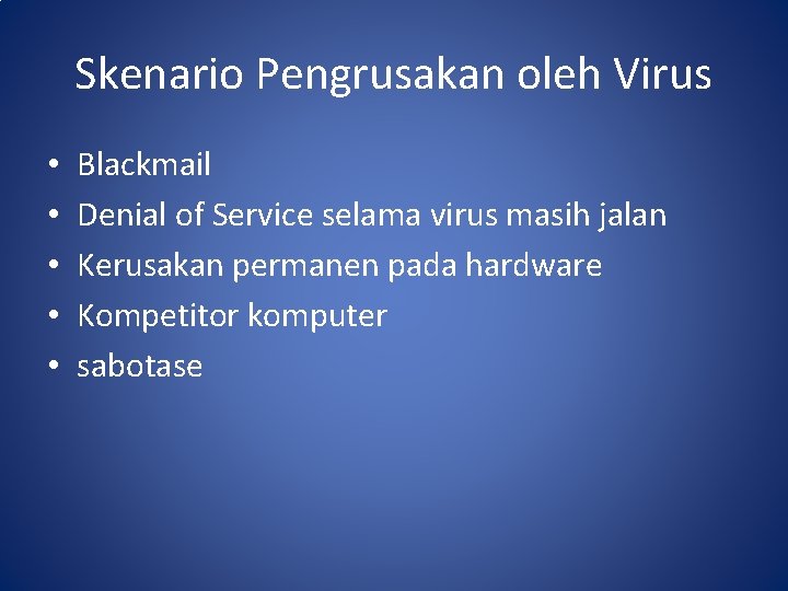Skenario Pengrusakan oleh Virus • • • Blackmail Denial of Service selama virus masih