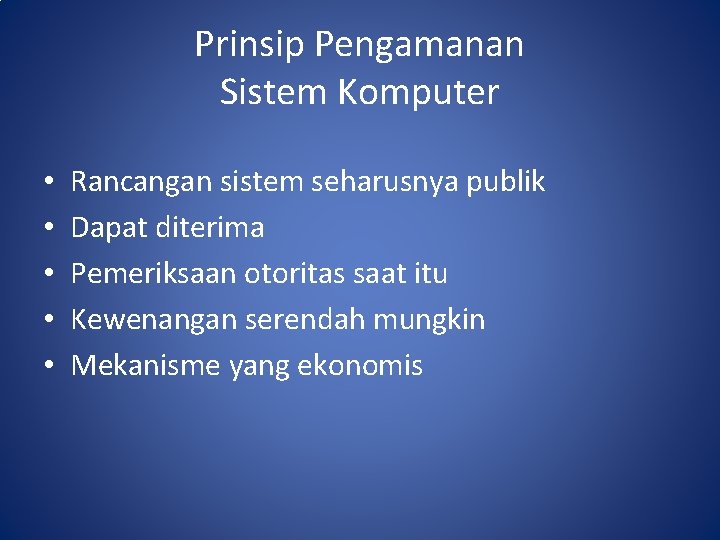 Prinsip Pengamanan Sistem Komputer • • • Rancangan sistem seharusnya publik Dapat diterima Pemeriksaan