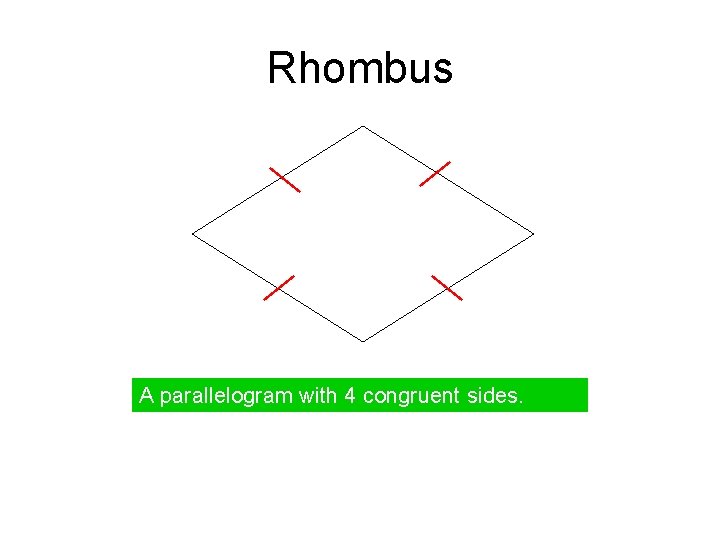 Rhombus A parallelogram with 4 congruent sides. 