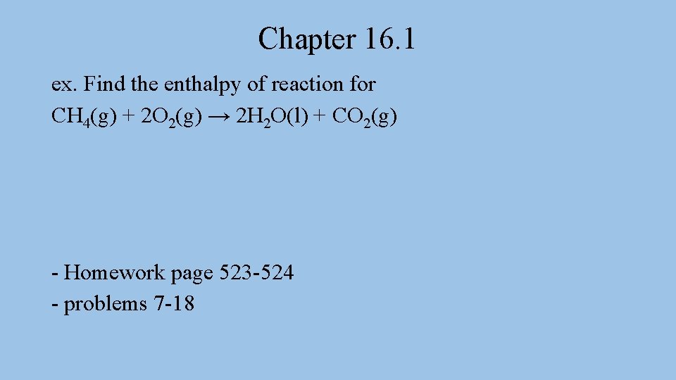 Chapter 16. 1 ex. Find the enthalpy of reaction for CH 4(g) + 2 Chapter 16. 1 ex. Find the enthalpy of reaction for CH 4(g) + 2