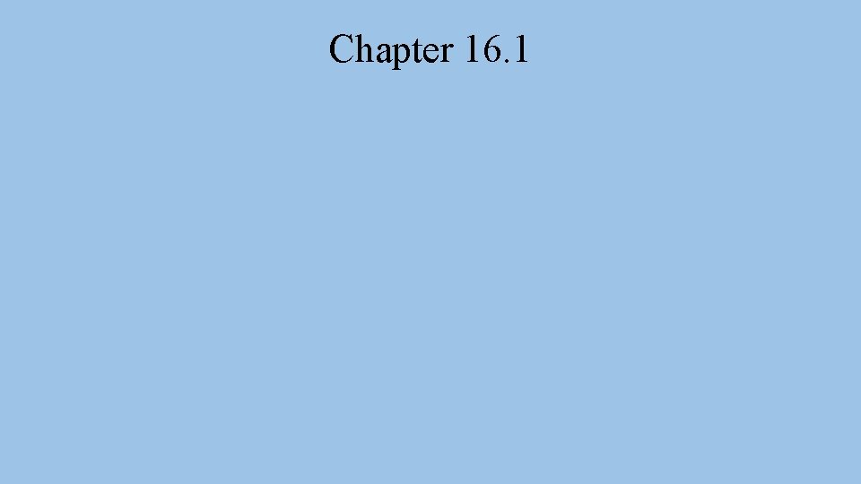 Chapter 16. 1 Chapter 16. 1