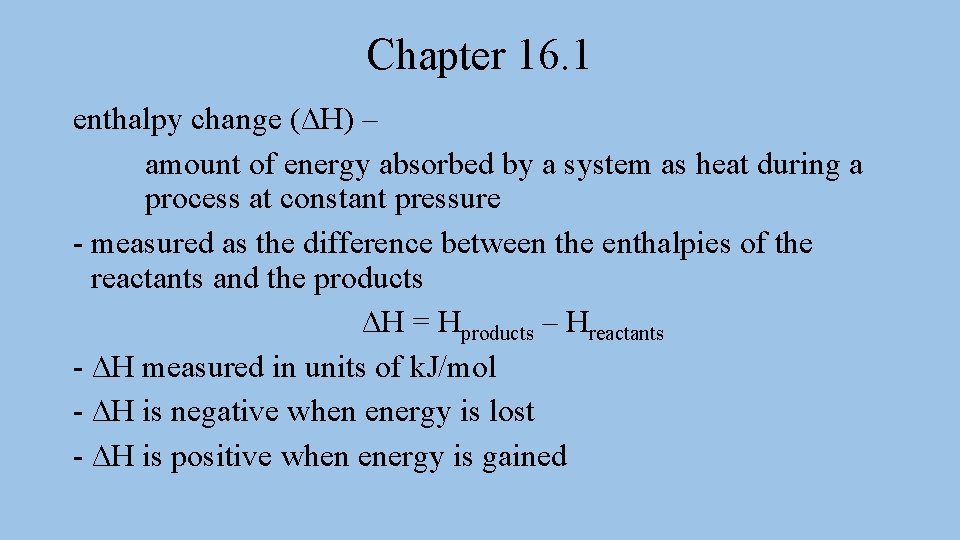 Chapter 16. 1 enthalpy change (∆H) – amount of energy absorbed by a system Chapter 16. 1 enthalpy change (∆H) – amount of energy absorbed by a system