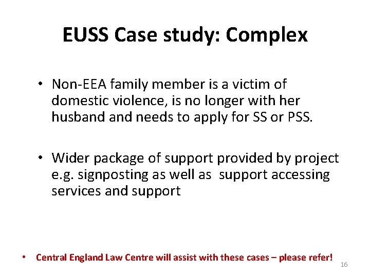 EUSS Case study: Complex • Non-EEA family member is a victim of domestic violence,