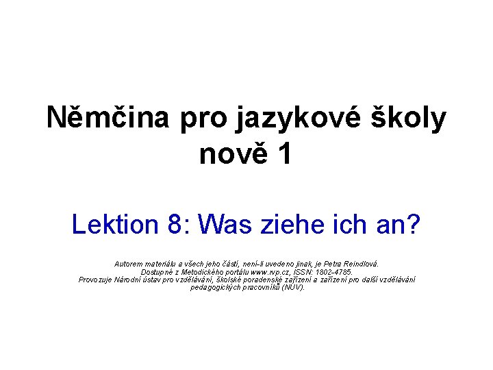 Němčina pro jazykové školy nově 1 Lektion 8: Was ziehe ich an? Autorem materiálu