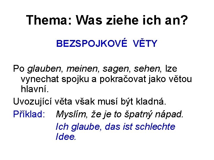 Thema: Was ziehe ich an? BEZSPOJKOVÉ VĚTY Po glauben, meinen, sagen, sehen, lze vynechat