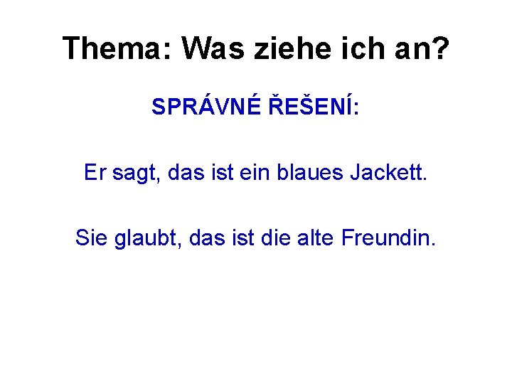 Thema: Was ziehe ich an? SPRÁVNÉ ŘEŠENÍ: Er sagt, das ist ein blaues Jackett.