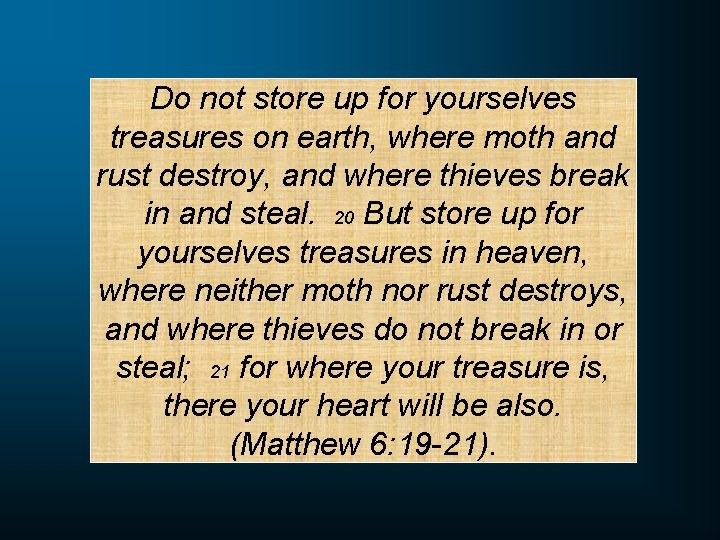 Do not store up for yourselves treasures on earth, where moth and rust destroy,