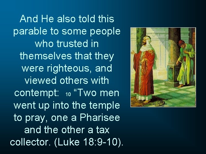 And He also told this parable to some people who trusted in themselves that