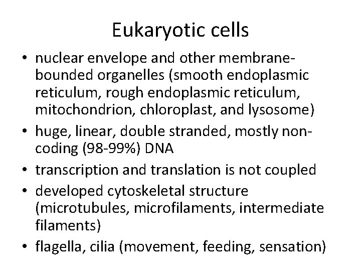Eukaryotic cells • nuclear envelope and other membranebounded organelles (smooth endoplasmic reticulum, rough endoplasmic