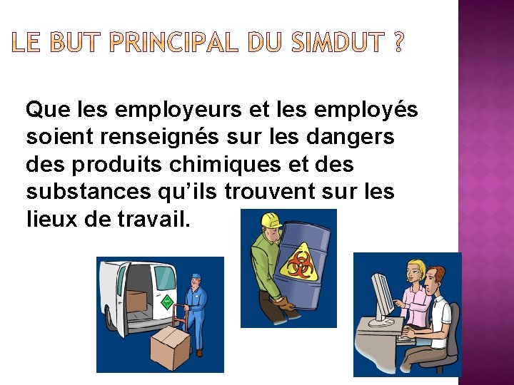 Que les employeurs et les employés soient renseignés sur les dangers des produits chimiques