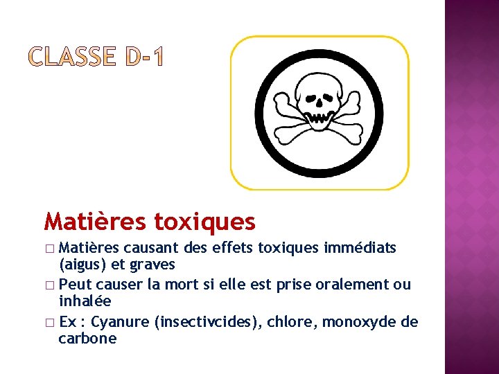 Matières toxiques Matières causant des effets toxiques immédiats (aigus) et graves � Peut causer