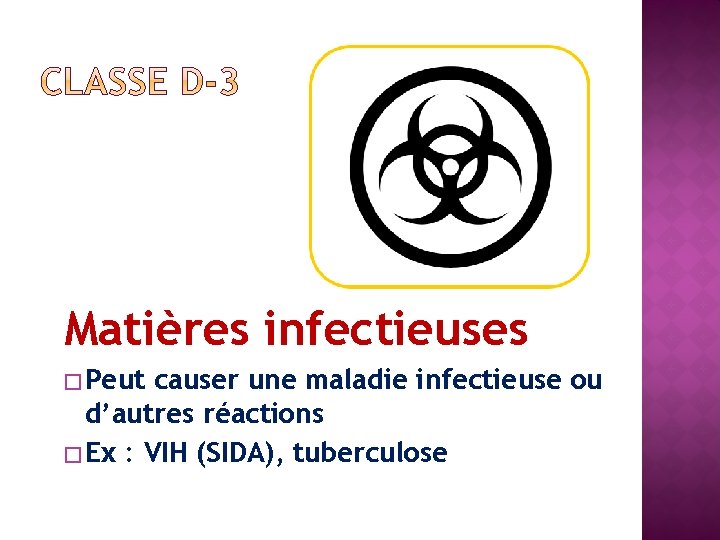 Matières infectieuses � Peut causer une maladie infectieuse ou d’autres réactions � Ex :